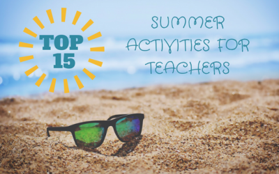 Teachers: Your Top 15 Summer Activities for a Great School Year